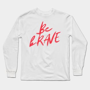 Be brave ! Long Sleeve T-Shirt